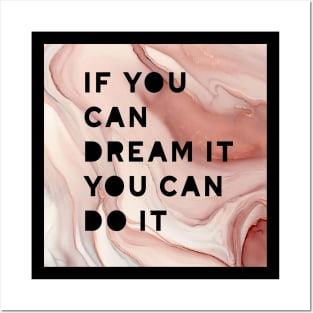 If you can dream it you can do it ! Posters and Art